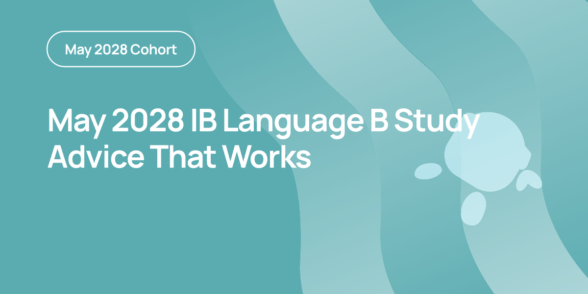 May 2028 IB Language B Study Advice That Works
