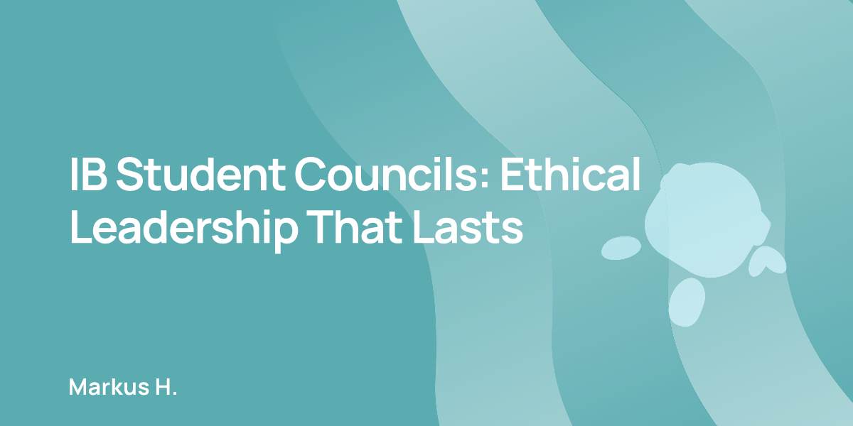 IB Student Councils: Ethical Leadership That Lasts