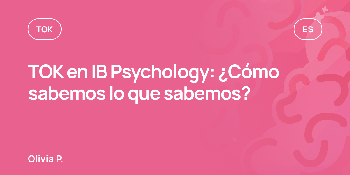 TOK en IB Psychology: ¿Cómo sabemos lo que sabemos?