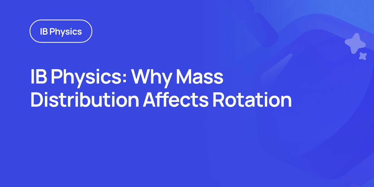 IB Physics: Why Mass Distribution Affects Rotation