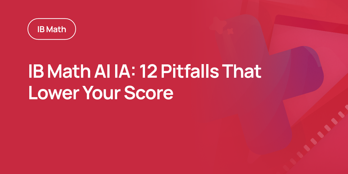 IB Math AI IA: 12 Pitfalls That Lower Your Score