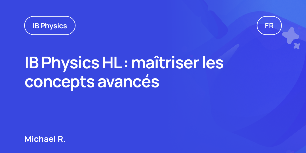 IB Physics HL : maîtriser les concepts avancés