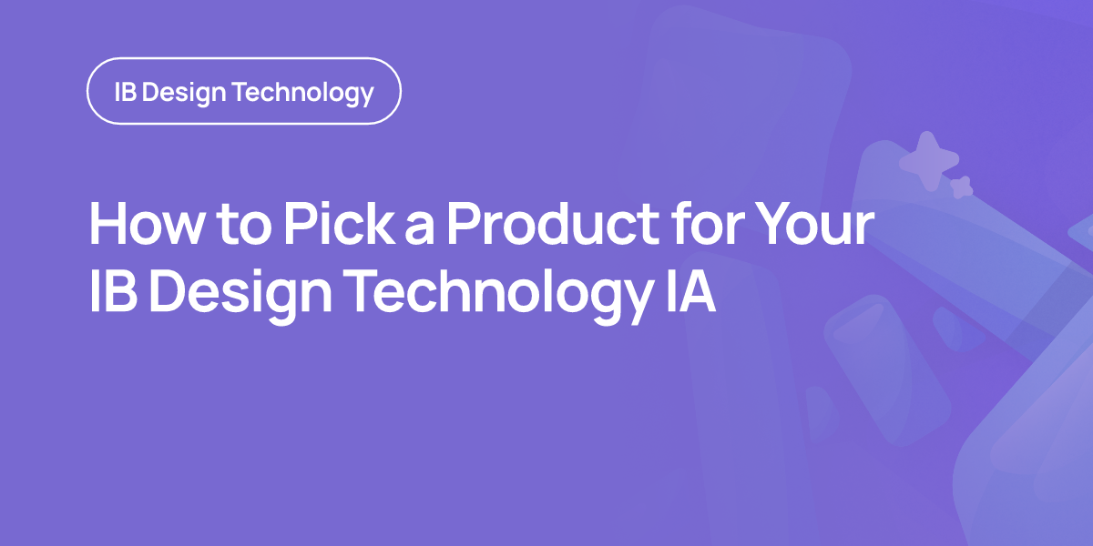 How to Pick a Product for Your IB Design Technology IA