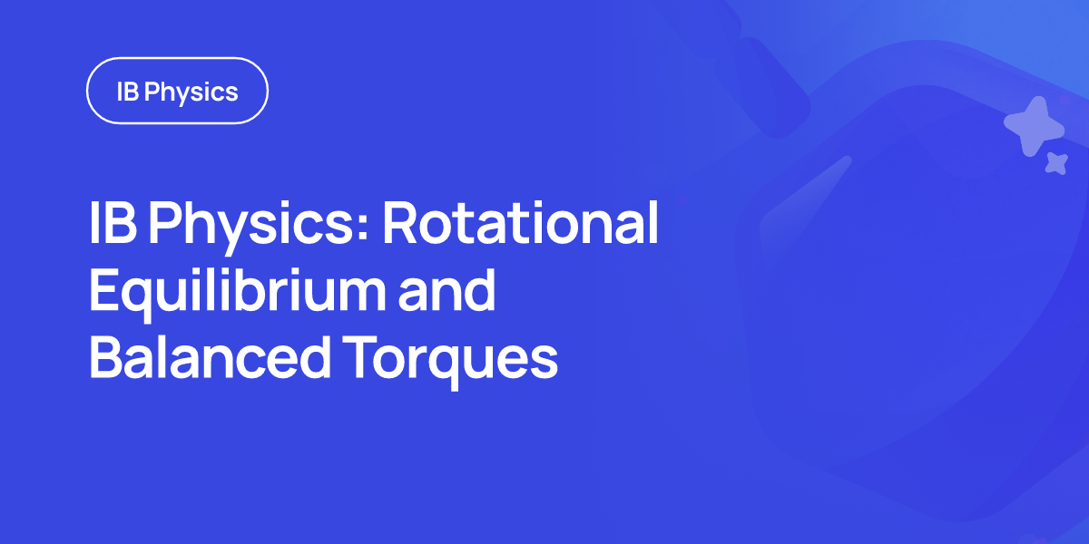 IB Physics: Rotational Equilibrium and Balanced… | RevisionDojo