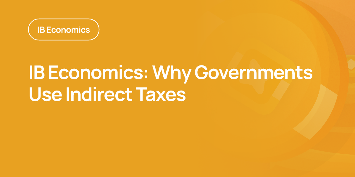 IB Economics: Why Governments Use Indirect Taxes