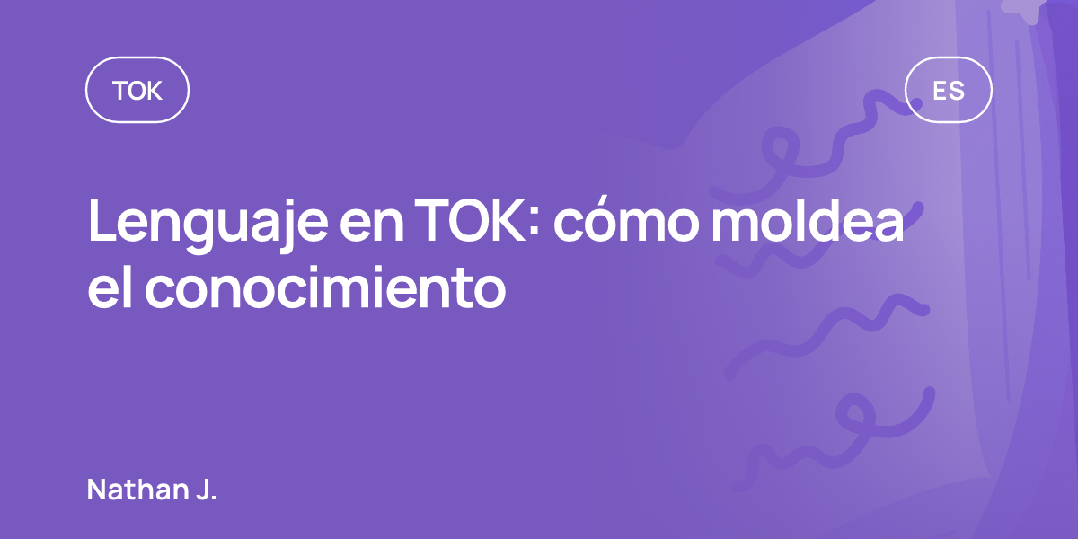 Lenguaje en TOK: cómo moldea el conocimiento
