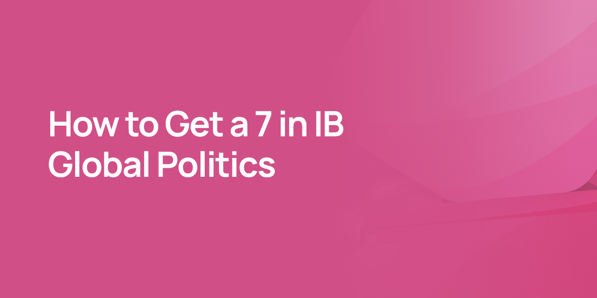 How to Get a 7 in IB Global Politics