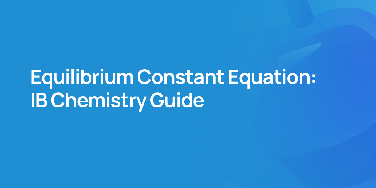 Equilibrium Constant Equation: IB Chemistry Guide