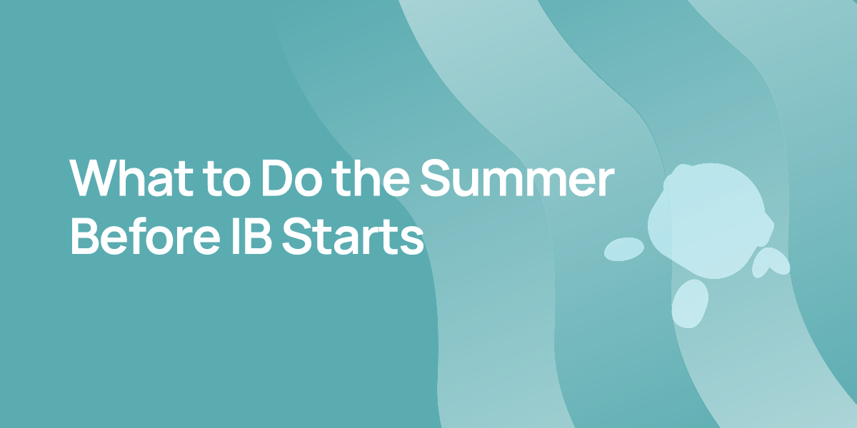 What to Do the Summer Before IB Starts