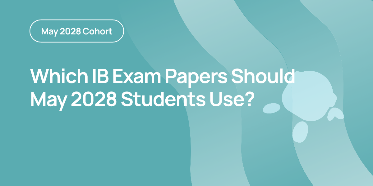 Which IB Exam Papers Should May 2028 Students Use?