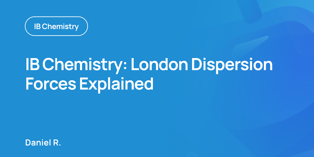 IB Chemistry: London Dispersion Forces Explained