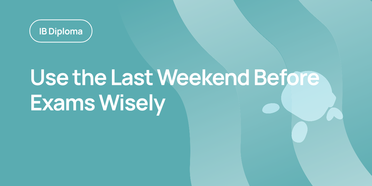 Use the Last Weekend Before Exams Wisely