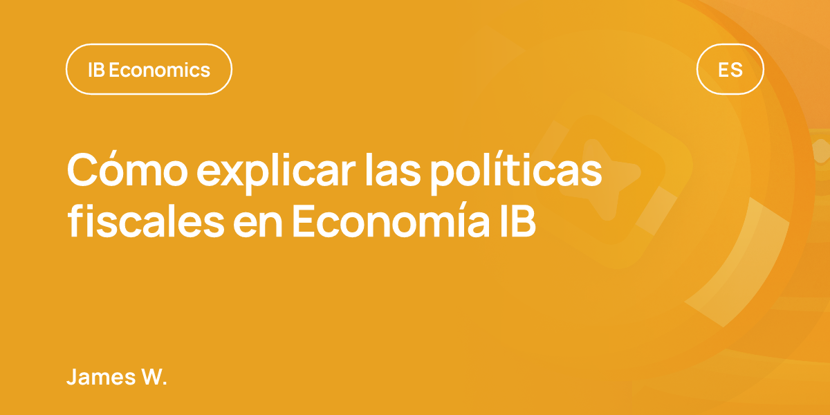 Cómo explicar las políticas fiscales en Economía IB