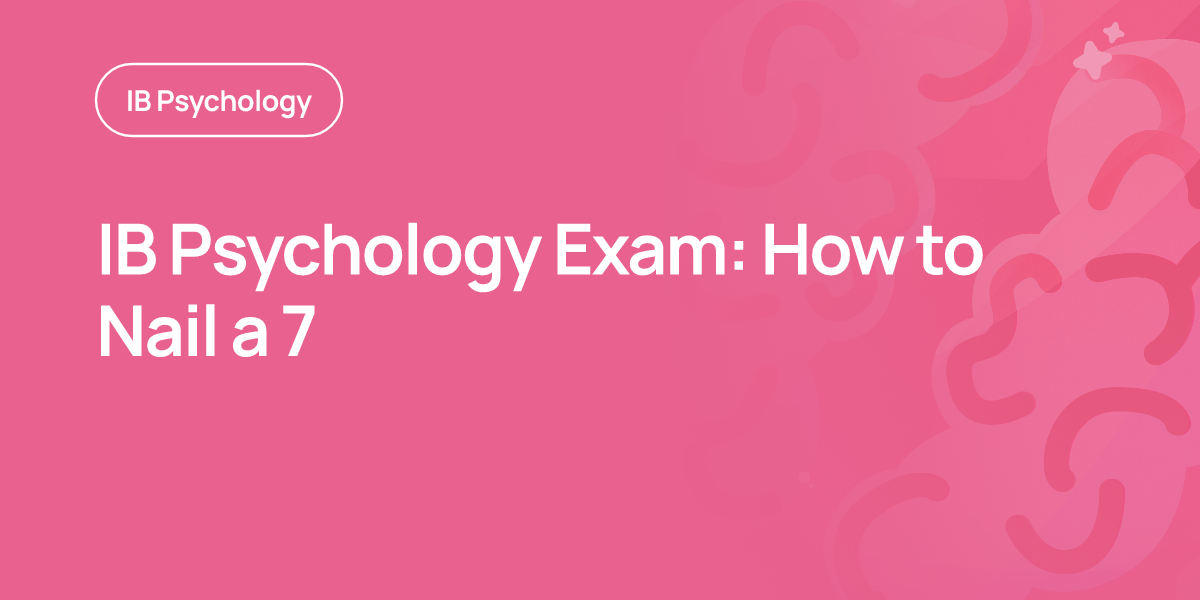 IB Psychology Exam: How to Nail a 7