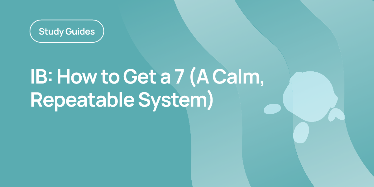 IB: How to Get a 7 (A Calm, Repeatable System)
