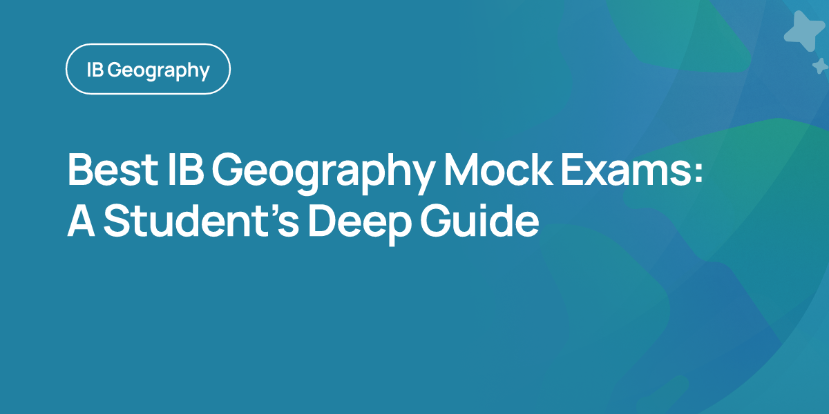 Best IB Geography Mock Exams: A Student’s Deep Guide