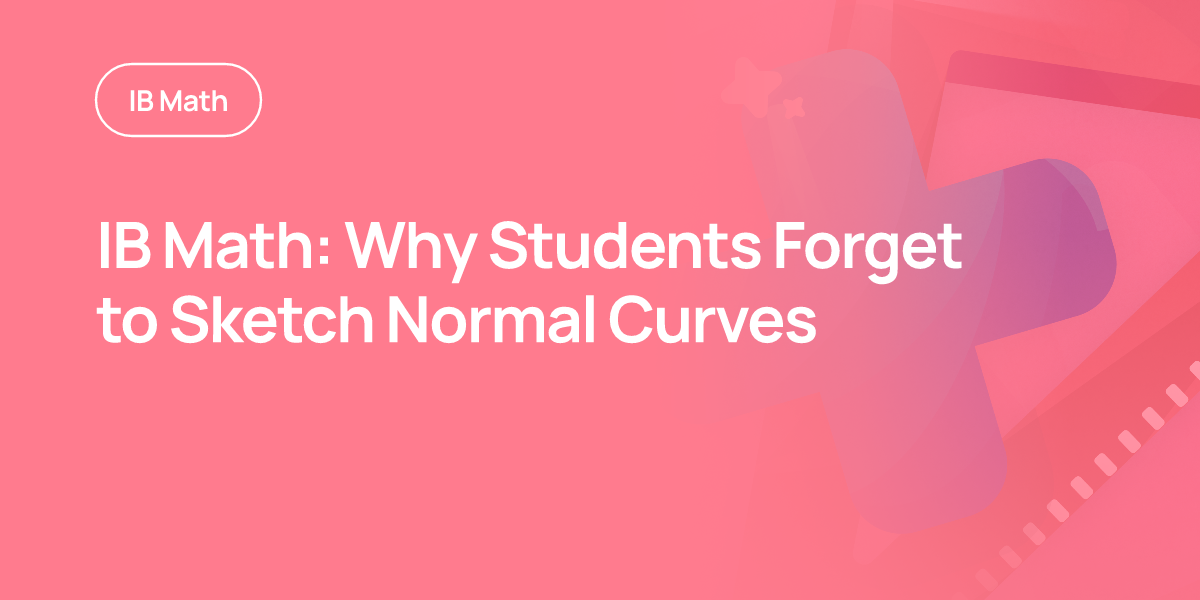 IB Math: Why Students Forget to Sketch Normal Curves