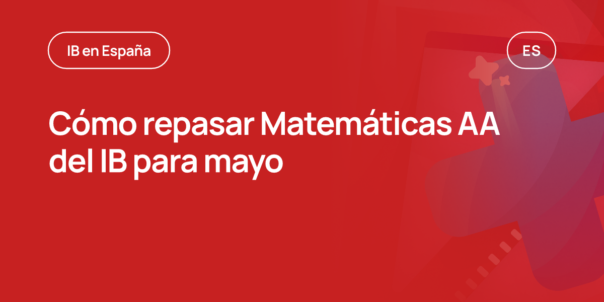 Cómo repasar Matemáticas AA del IB para mayo