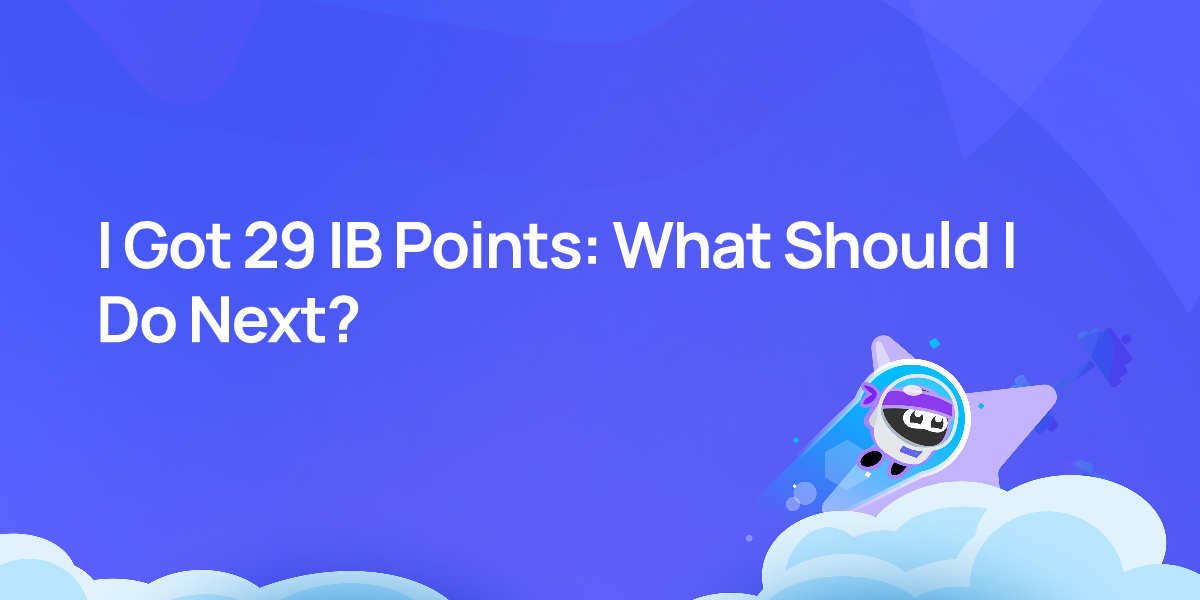I Got 29 IB Points: What Should I Do Next?
