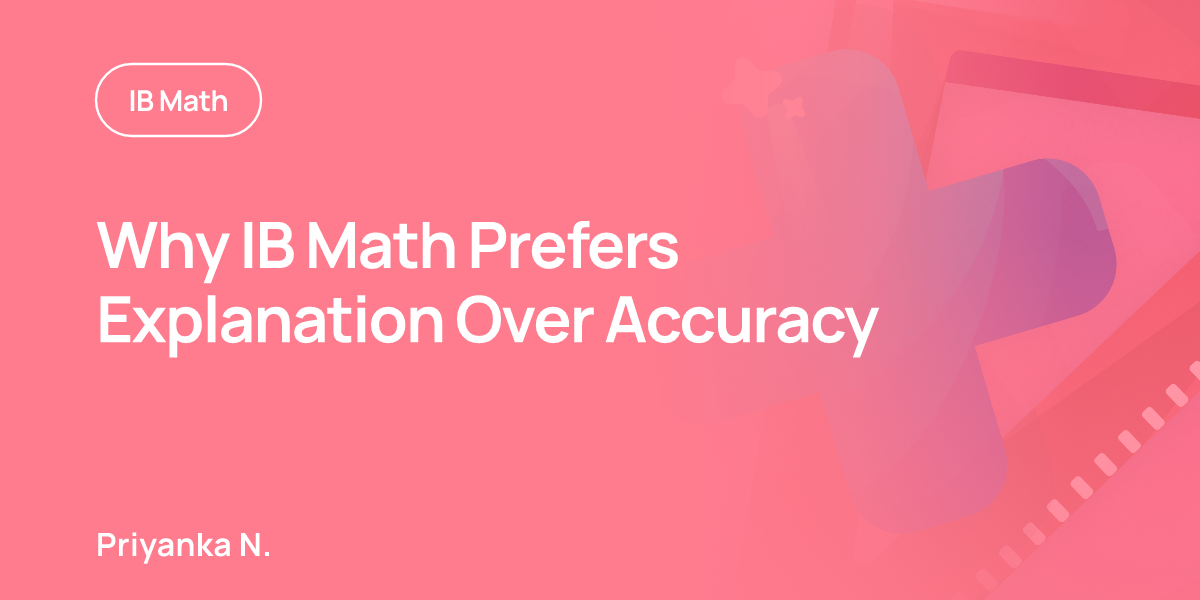 Why IB Math Prefers Explanation Over Accuracy