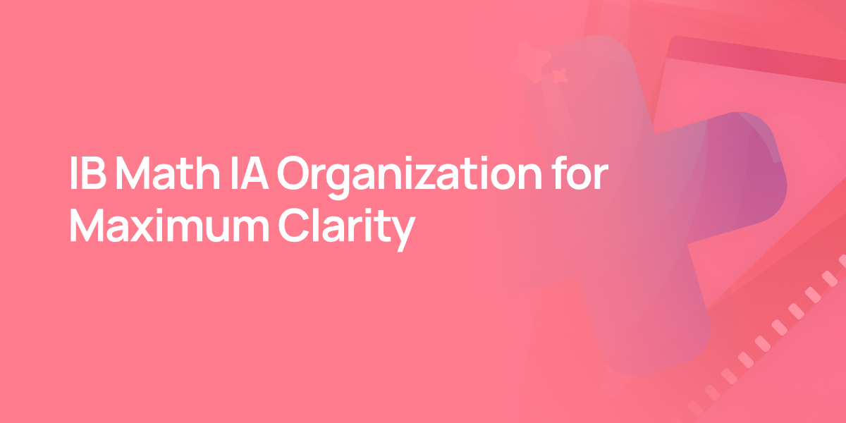 IB Math IA Organization for Maximum Clarity