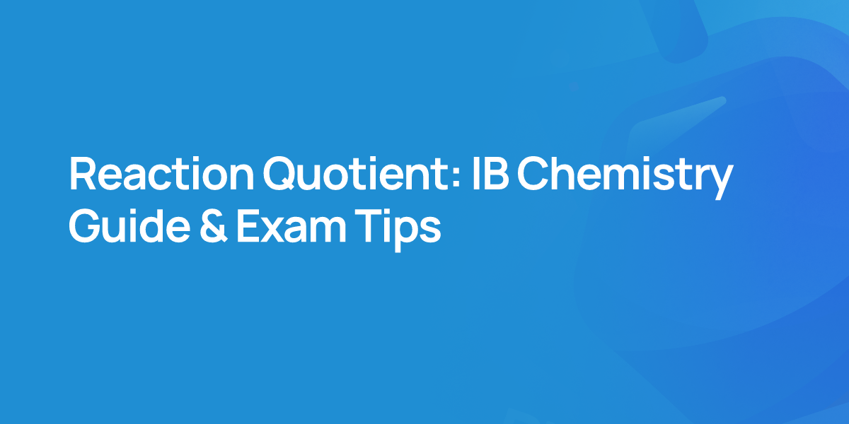Reaction Quotient: IB Chemistry Guide & Exam Tips