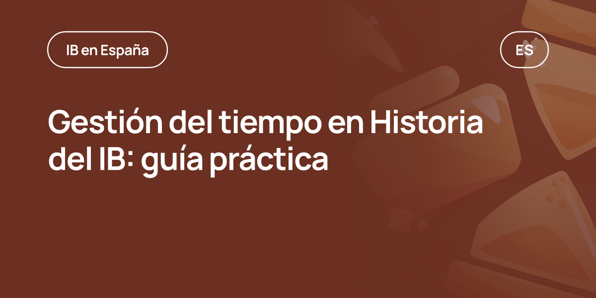 Gestión del tiempo en Historia del IB: guía práctica
