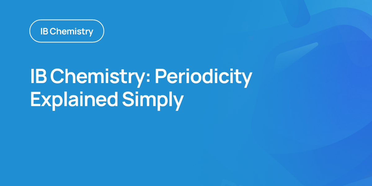 IB Chemistry: Periodicity Explained Simply