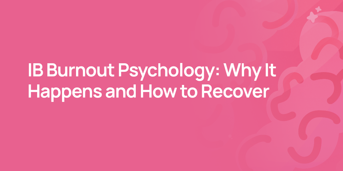 IB Burnout Psychology: Why It Happens and How to Recover