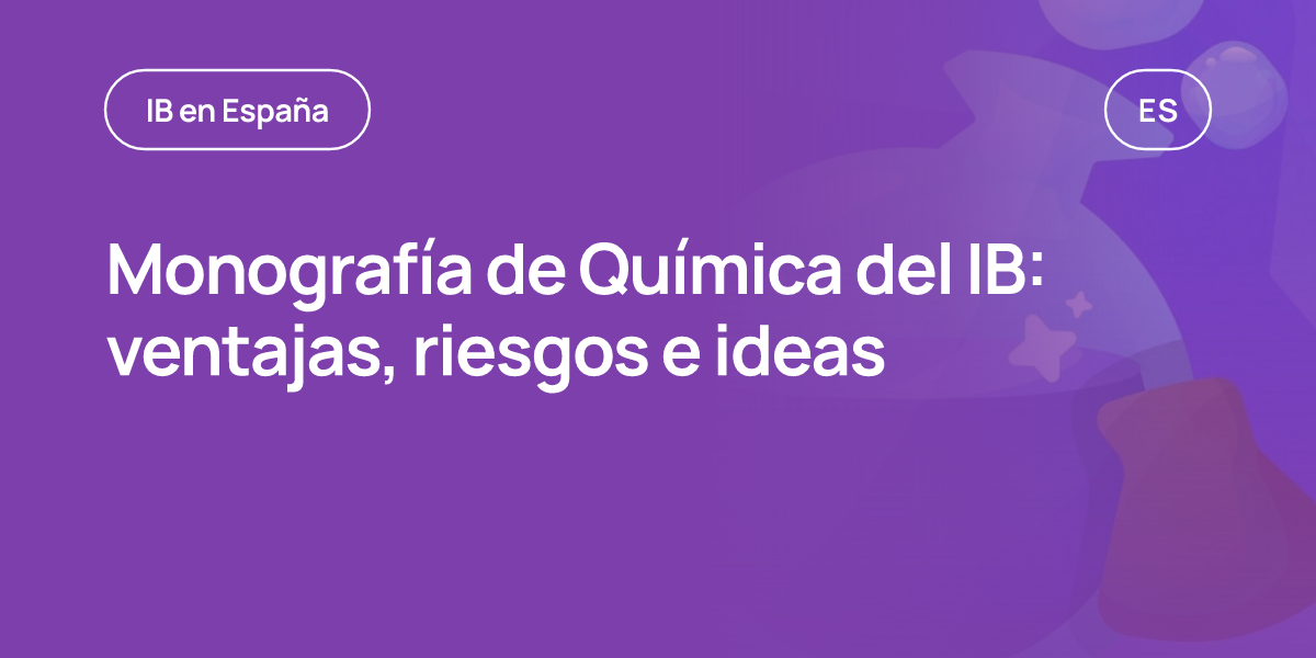 Monografía de Química del IB: ventajas, riesgos e ideas