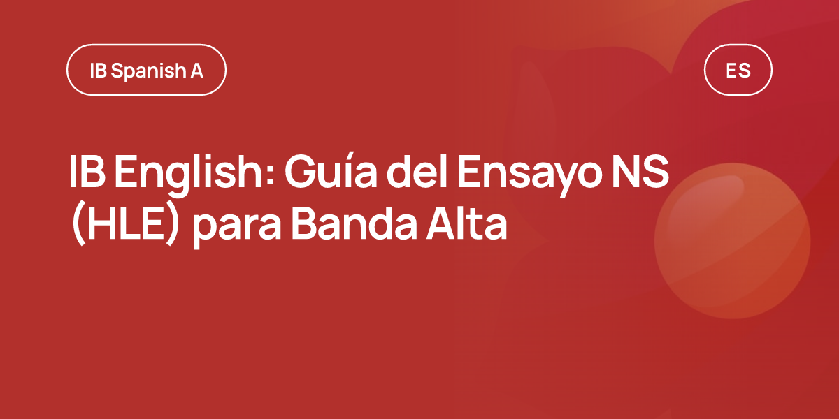 IB English: Guía del Ensayo NS (HLE) para Banda Alta