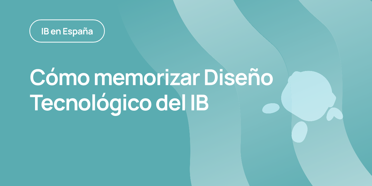 Cómo memorizar Diseño Tecnológico del IB