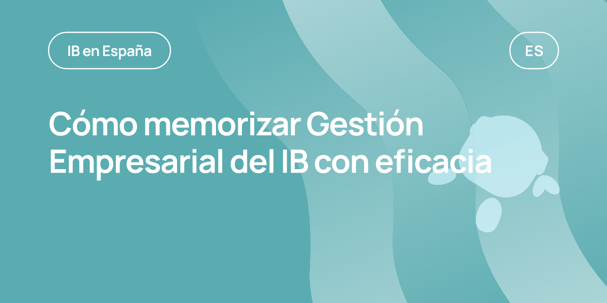 Cómo memorizar Gestión Empresarial del IB con eficacia
