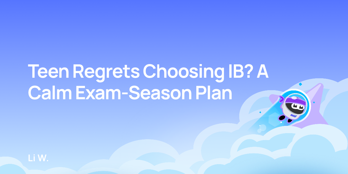 Teen Regrets Choosing IB? A Calm Exam-Season Plan