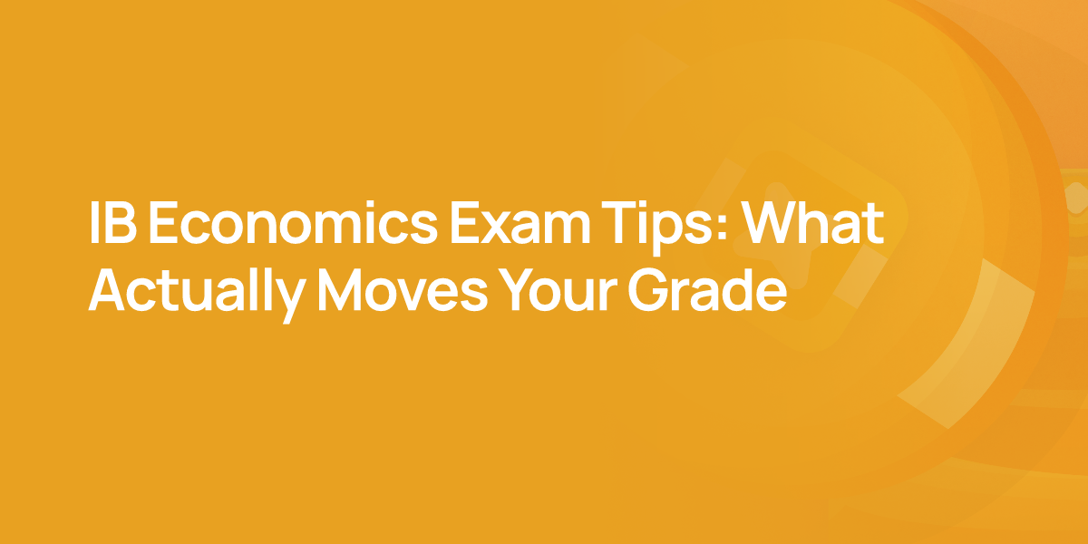 IB Economics Exam Tips: What Actually Moves Your Grade