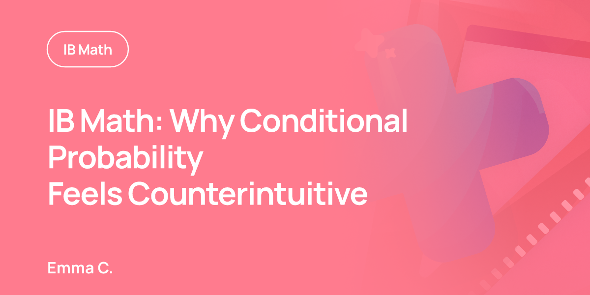 IB Math: Why Conditional Probability Feels Counterintuitive