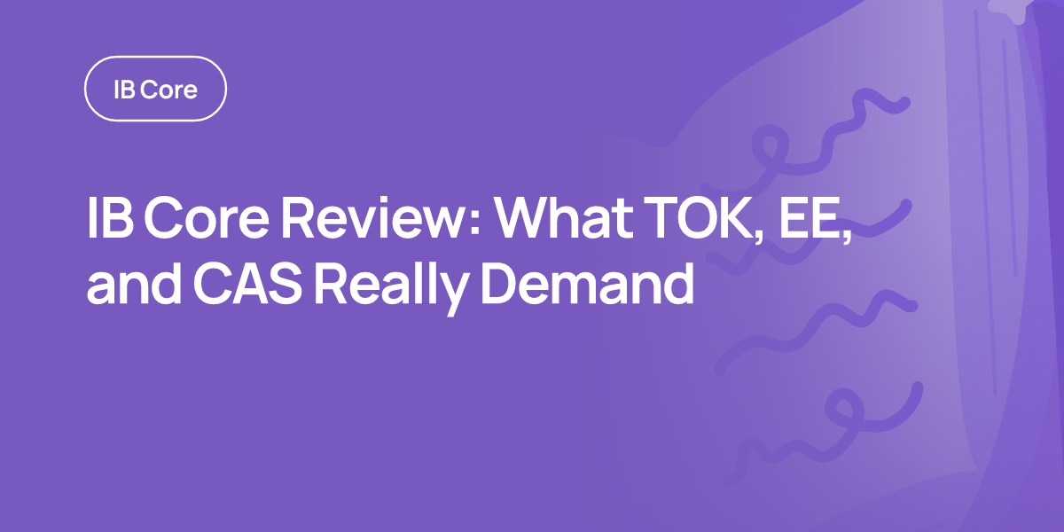 IB Core Review: What TOK, EE, and CAS Really Demand