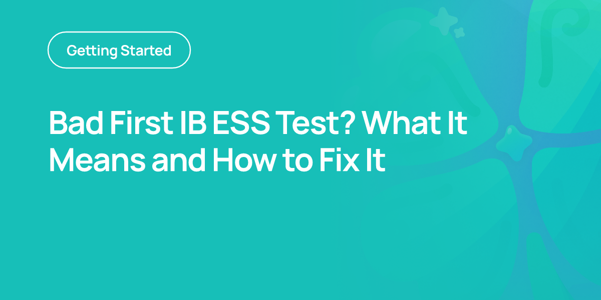 Bad First IB ESS Test? What It Means and How to Fix It
