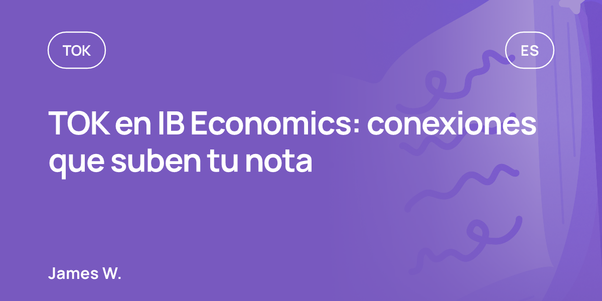TOK en IB Economics: conexiones que suben tu nota