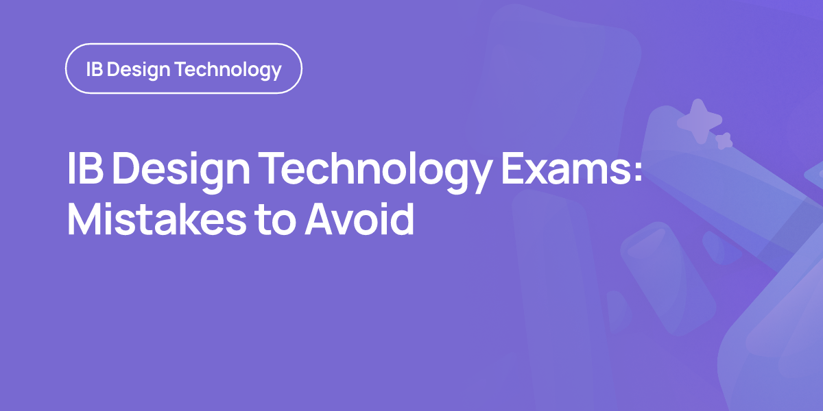 IB Design Technology Exams: Mistakes to Avoid