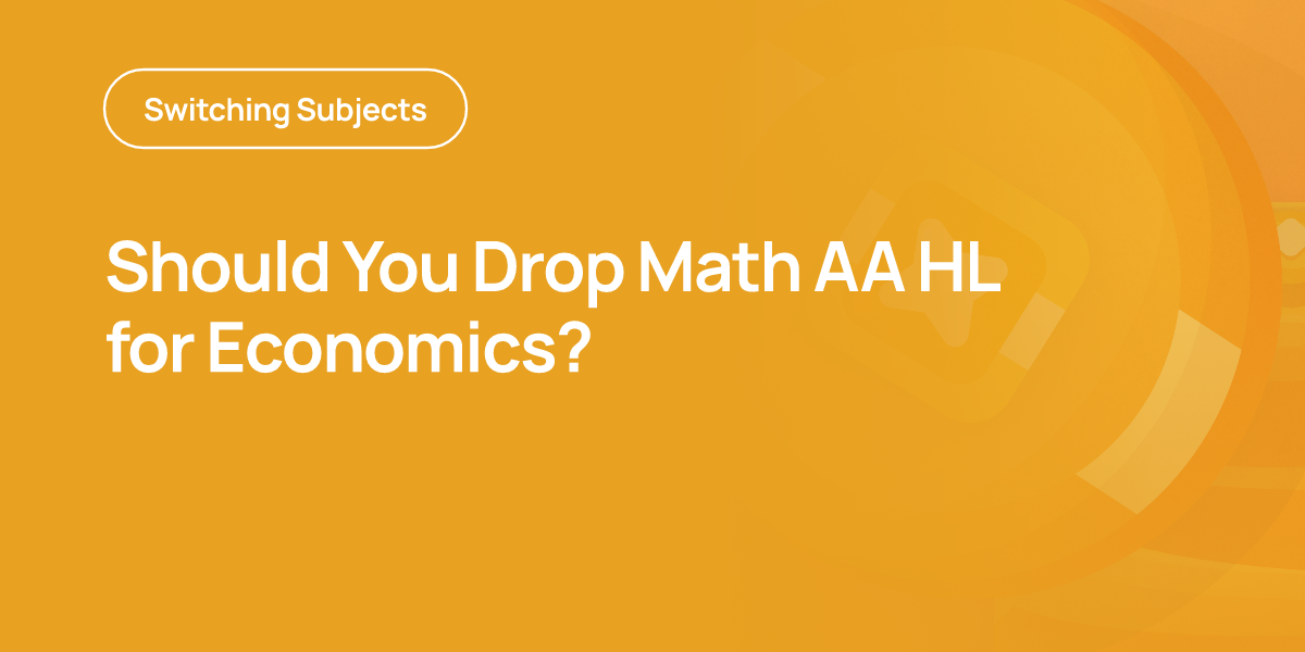 Should You Drop Math AA HL for Economics?