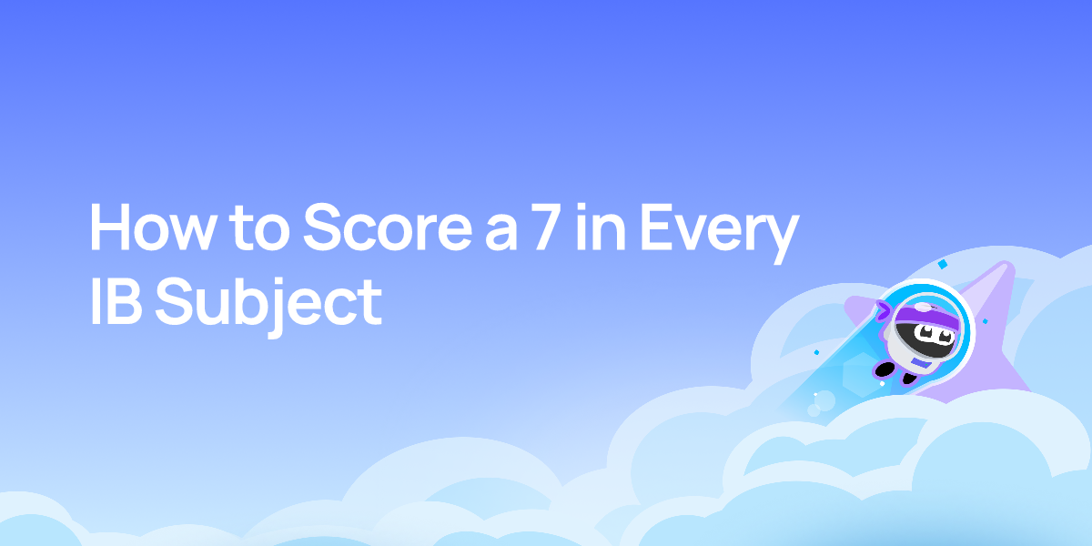 How to Score a 7 in Every IB Subject