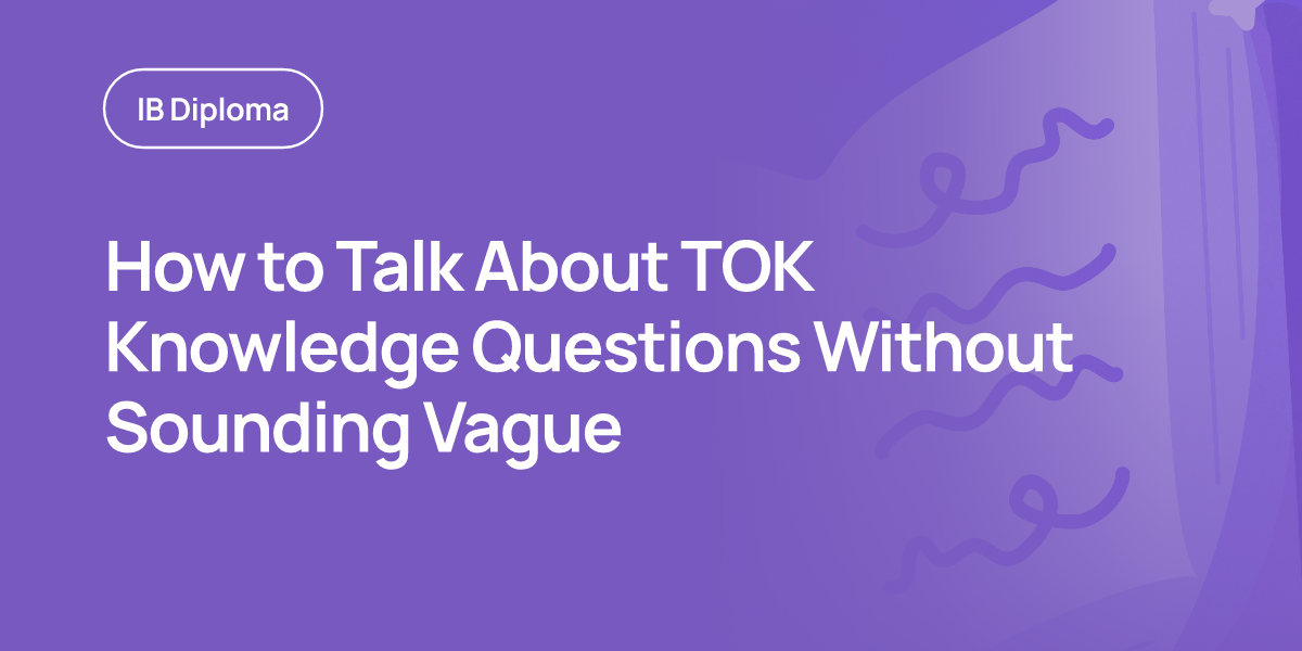 How to Talk About TOK Knowledge Questions Without Sounding Vague