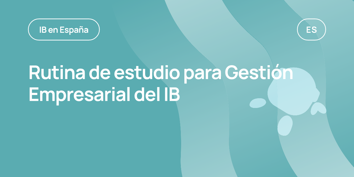 Rutina de estudio para Gestión Empresarial del IB