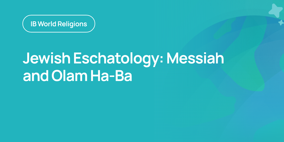 Jewish Eschatology: Messiah and Olam Ha-Ba
