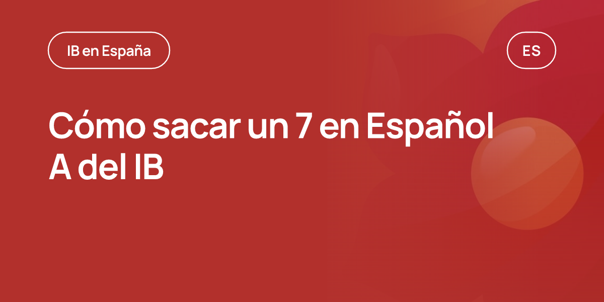 Cómo sacar un 7 en Español A del IB