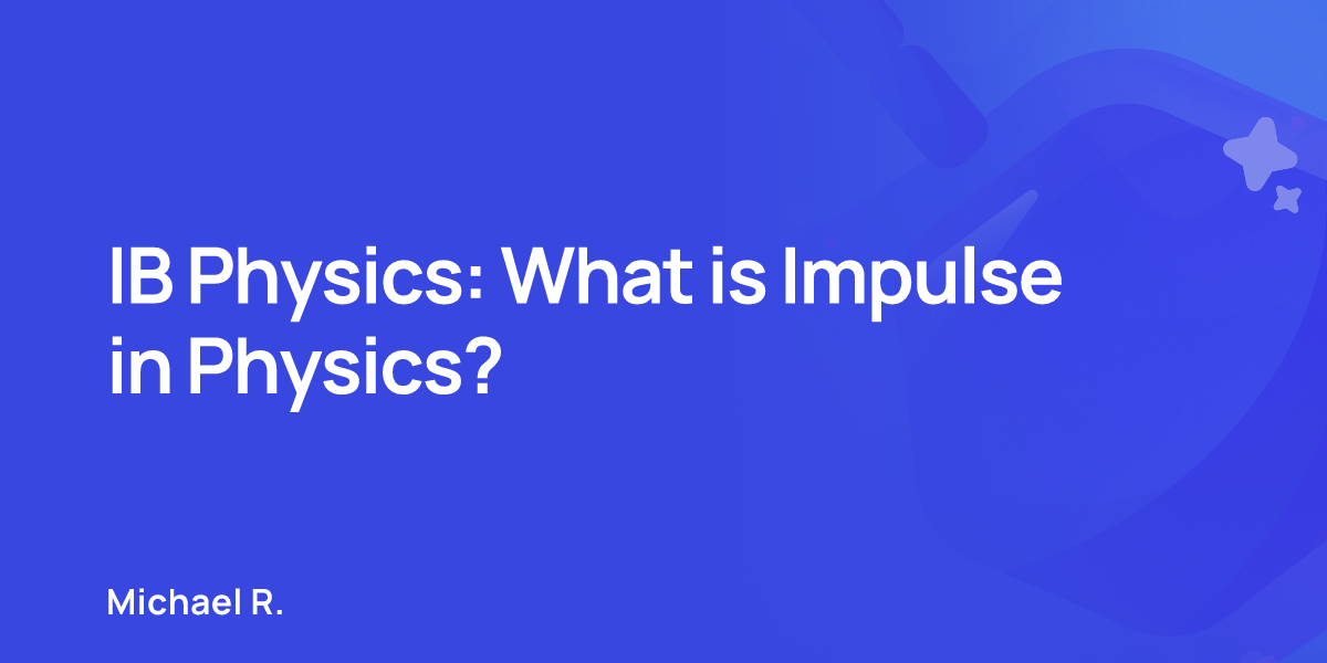 IB Physics: What is Impulse in Physics?