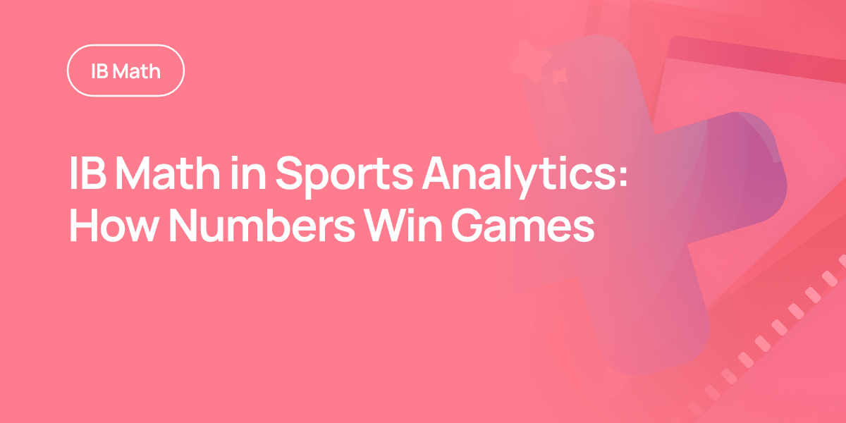 IB Math in Sports Analytics: How Numbers Win Games