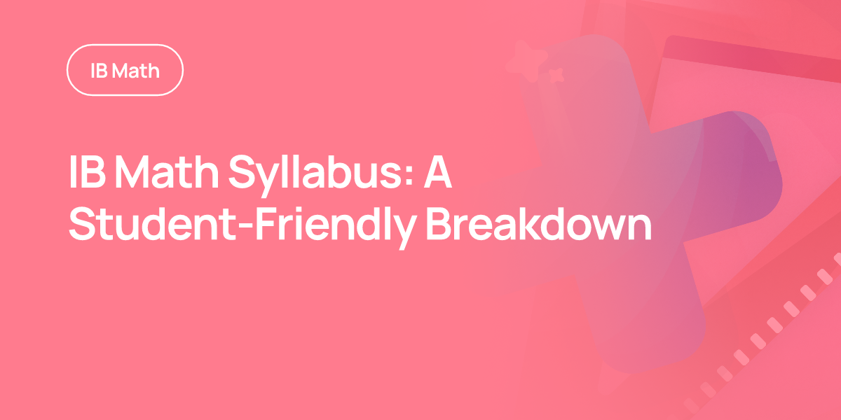 IB Math Syllabus: A Student-Friendly Breakdown