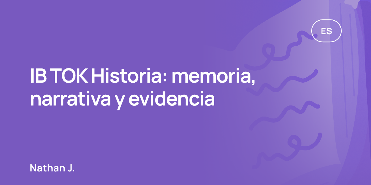 IB TOK Historia: memoria, narrativa y evidencia